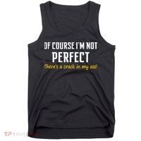 Of Course I Am Not Perfect There's A Crack in My Ass Tank Top thumb 0