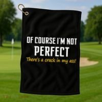 Of Course I Am Not Perfect There's A Crack in My Ass Golf Towel thumb 1