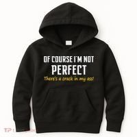 Of Course I Am Not Perfect There's A Crack in My Ass Kids Hoodie thumb 0