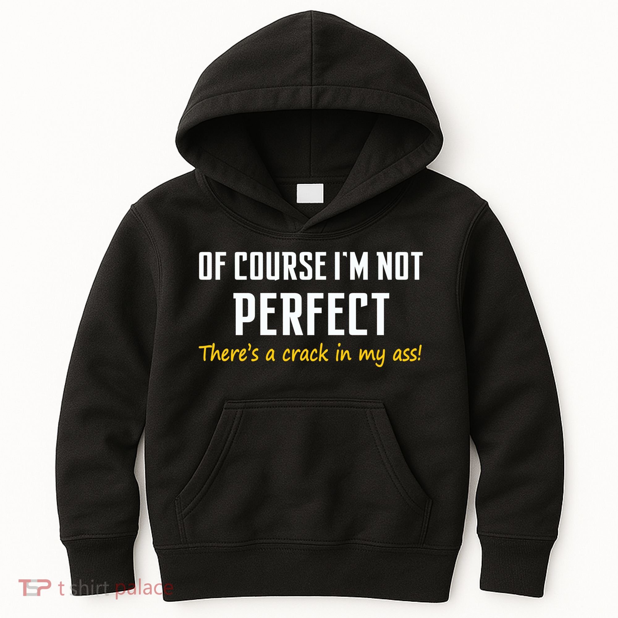 Of Course I Am Not Perfect There's A Crack in My Ass Kids Hoodie