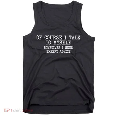 Of Course I Talk To My Self Tank Top