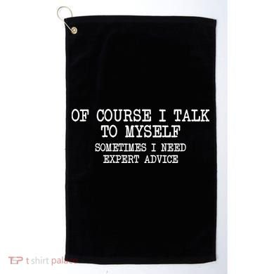 Of Course I Talk To My Self Golf Towel