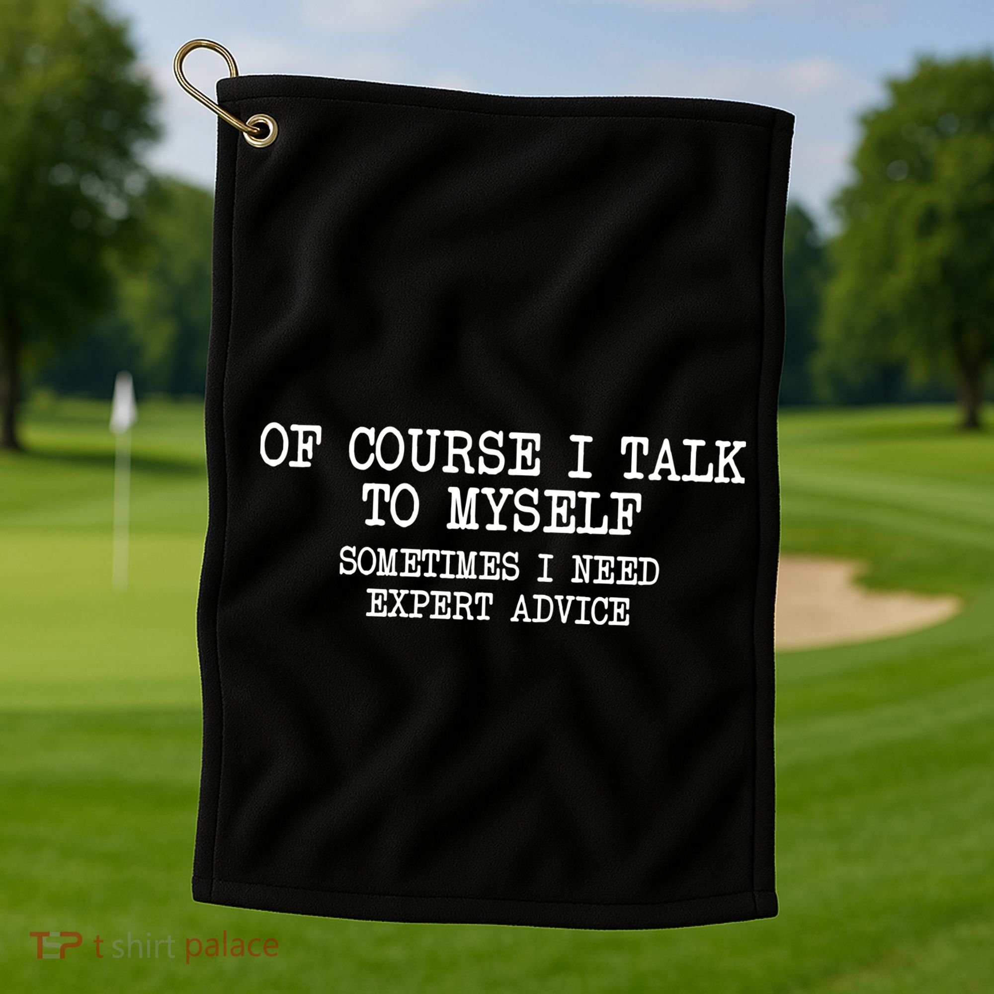 Of Course I Talk To My Self Golf Towel