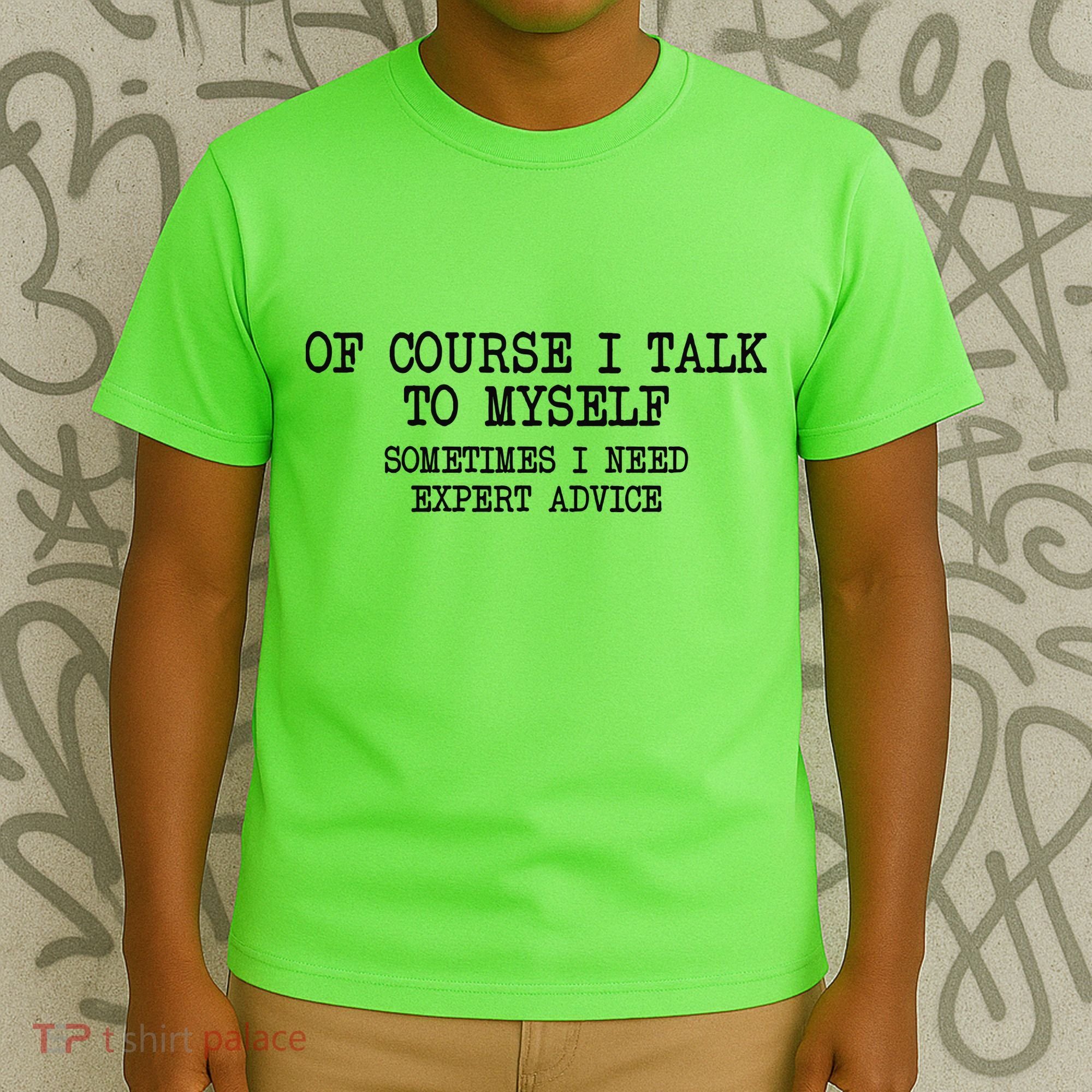 Of Course I Talk To My Self T-Shirt