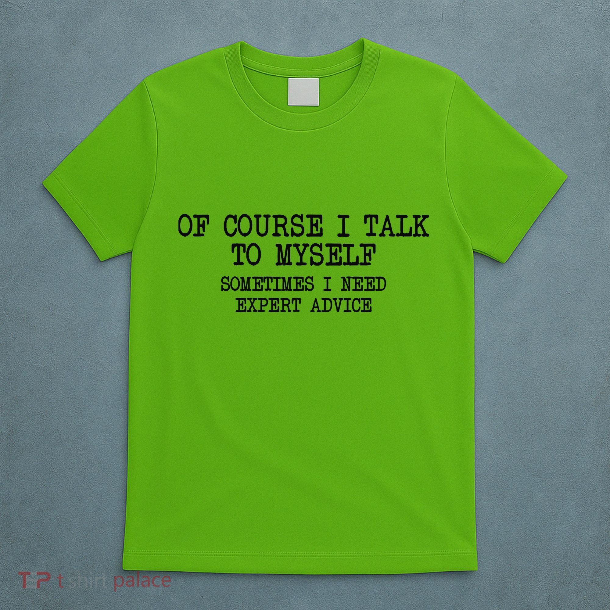 Of Course I Talk To My Self T-Shirt