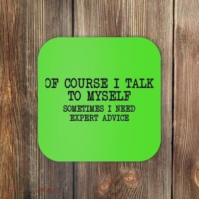 Of Course I Talk To My Self Coaster
