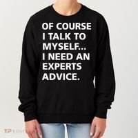Of Course I Talk To Myself… I need an Experts Advice Women's Sweatshirt thumb 0