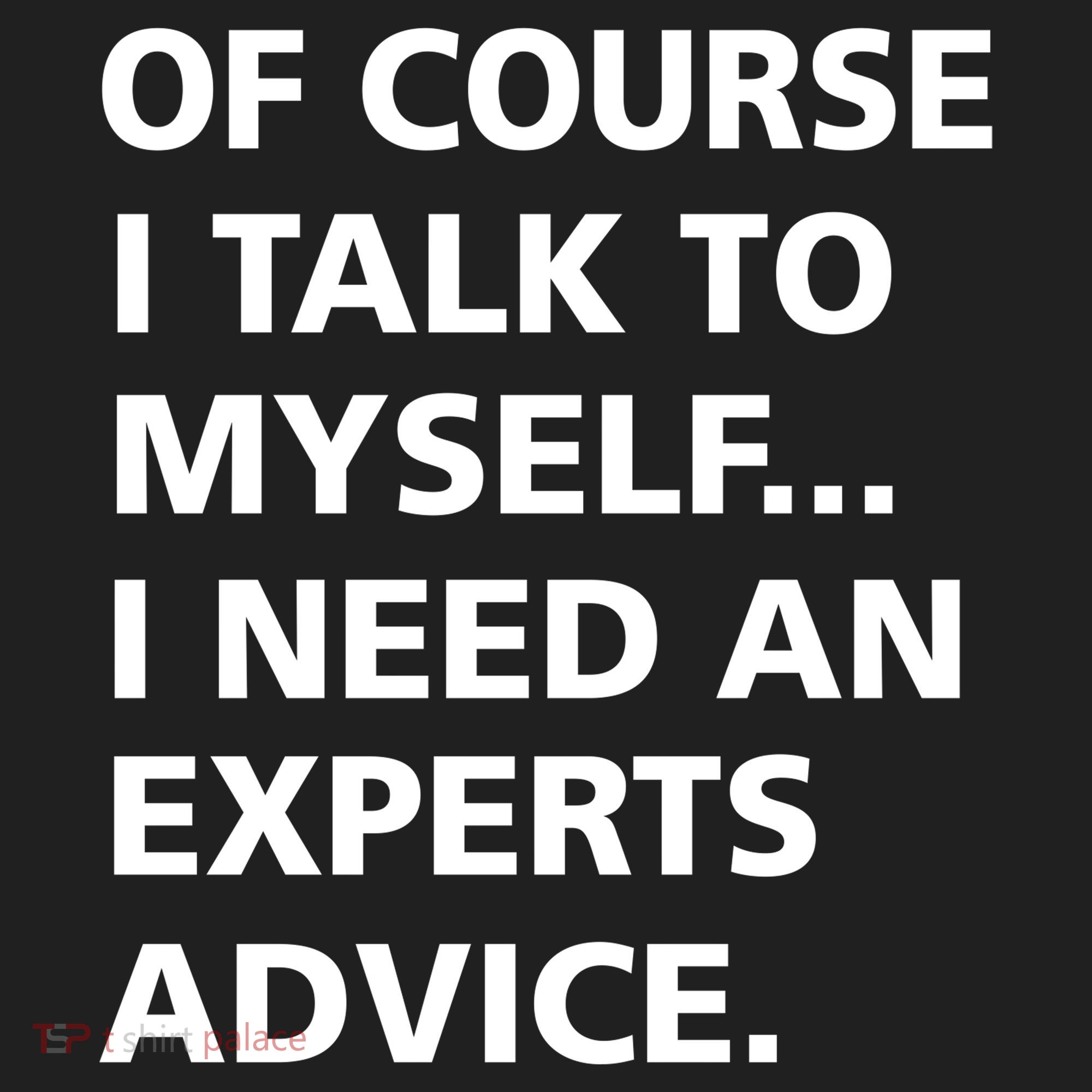 Of Course I Talk To Myself… I need an Experts Advice Women's Sweatshirt