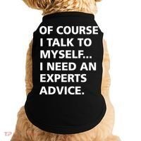 Of Course I Talk To Myself… I need an Experts Advice Doggie Tank thumb 0