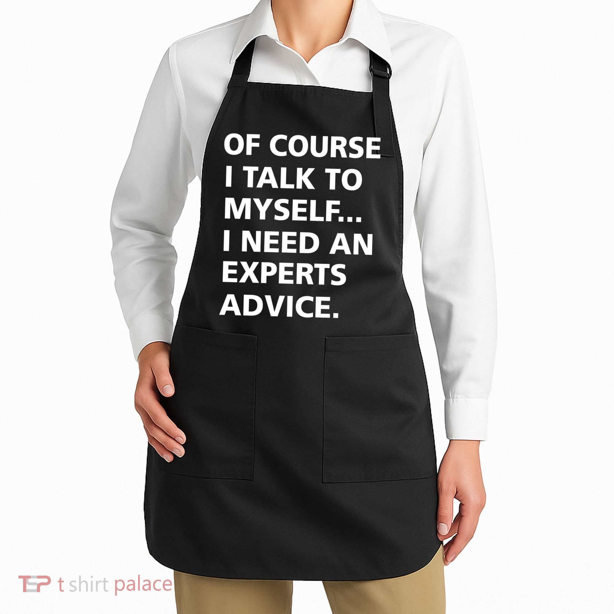 Of Course I Talk To Myself… I need an Experts Advice Apron