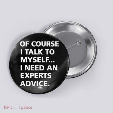 Of Course I Talk To Myself… I need an Experts Advice Button