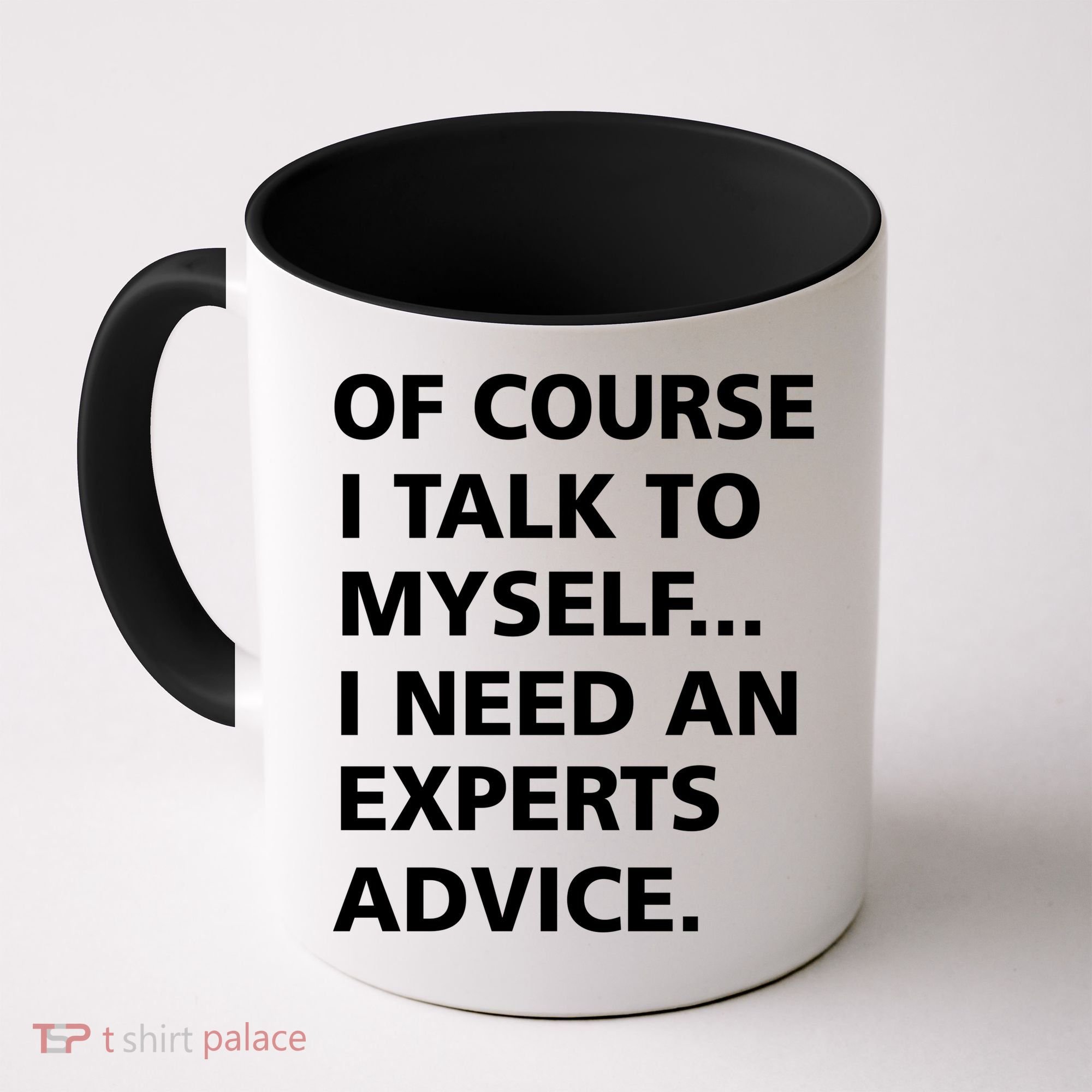 Of Course I Talk To Myself… I need an Experts Advice Coffee Mug
