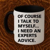Of Course I Talk To Myself… I need an Experts Advice Coffee Mug thumb 2