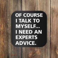 Of Course I Talk To Myself… I need an Experts Advice Coaster thumb 0