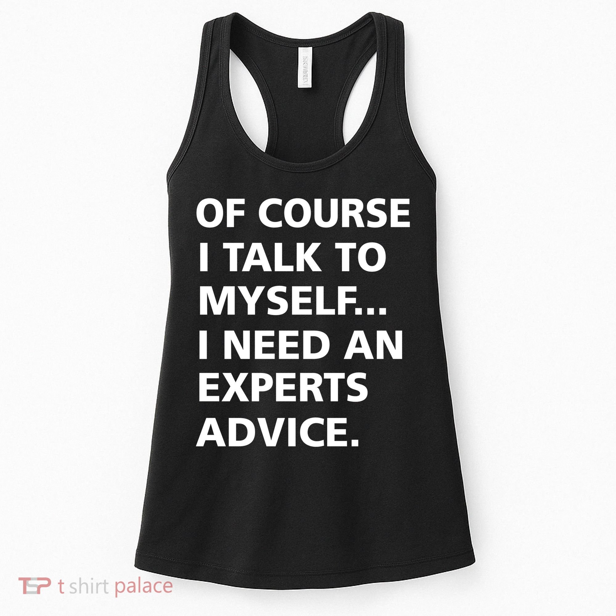 Of Course I Talk To Myself… I need an Experts Advice Women's Tank Top