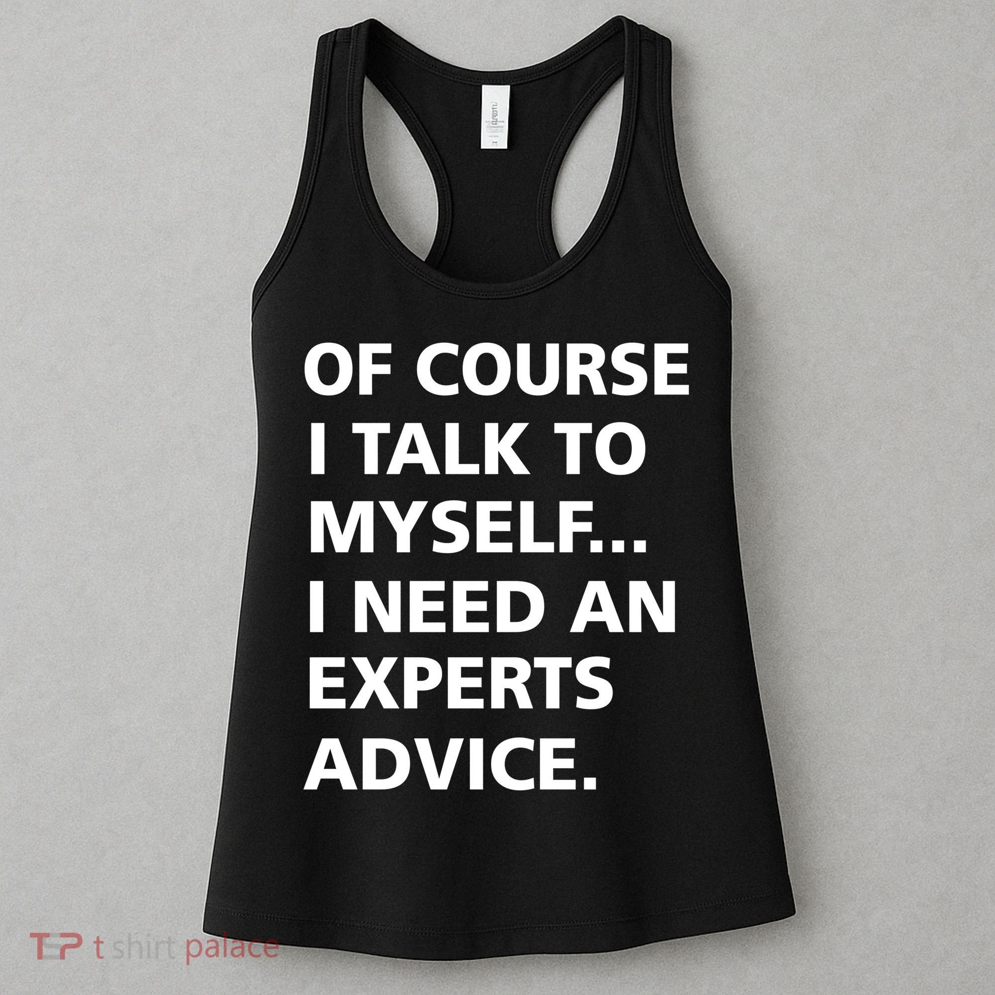 Of Course I Talk To Myself… I need an Experts Advice Women's Tank Top