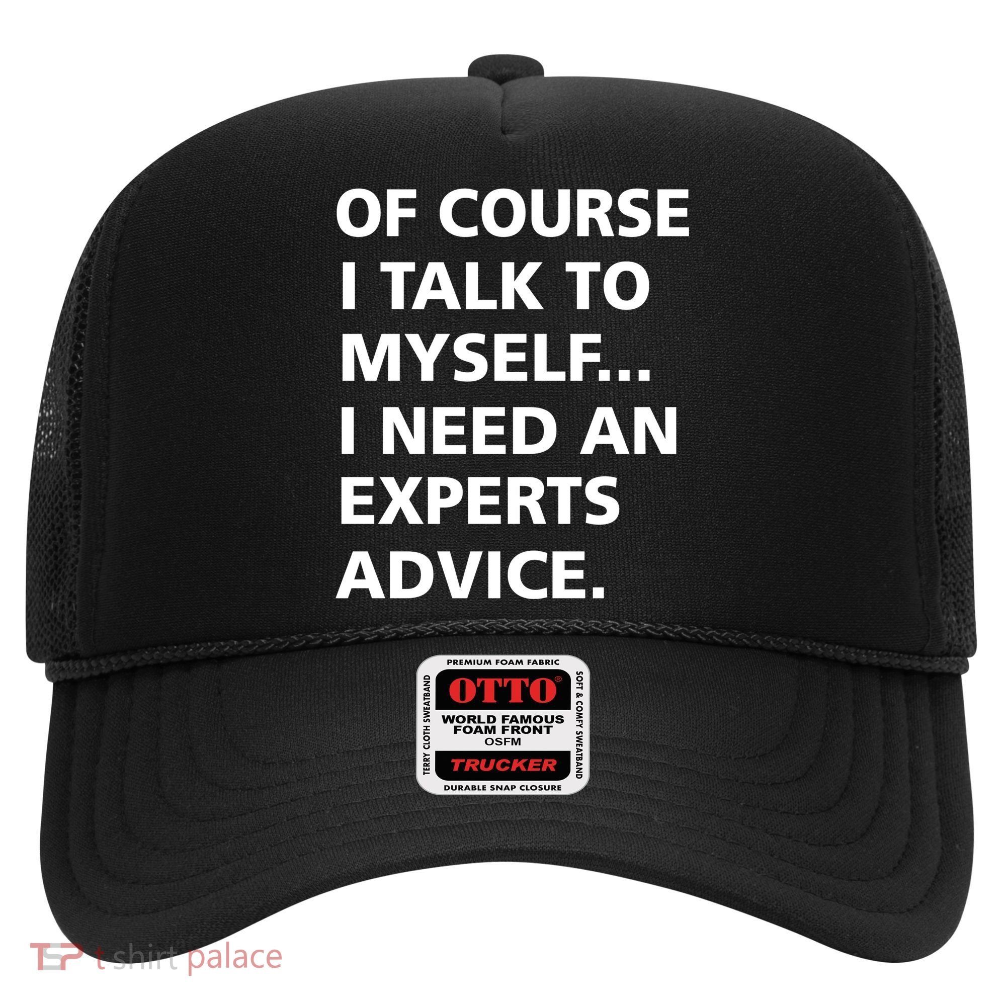 Of Course I Talk To Myself… I need an Experts Advice Hat