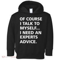 Of Course I Talk To Myself… I need an Experts Advice Toddler Hoodie thumb 0