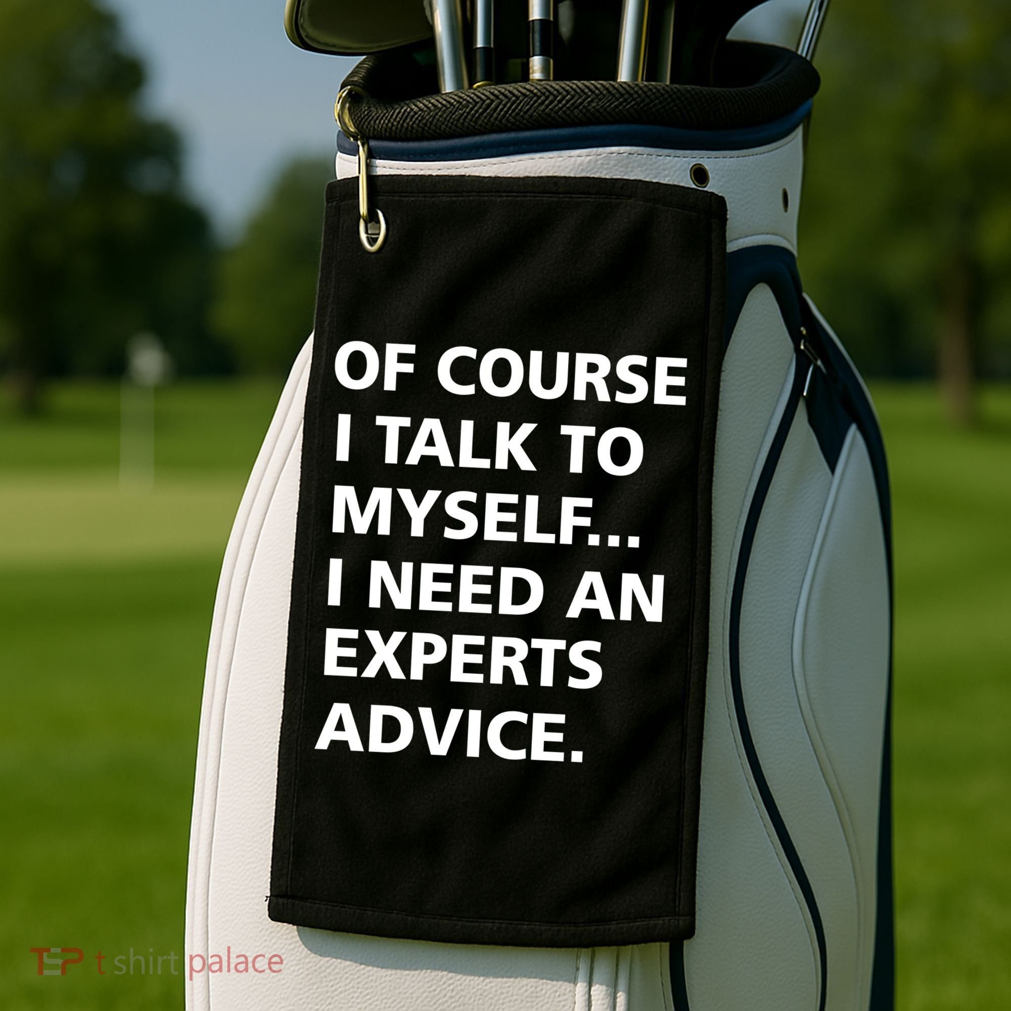 Of Course I Talk To Myself… I need an Experts Advice Golf Towel