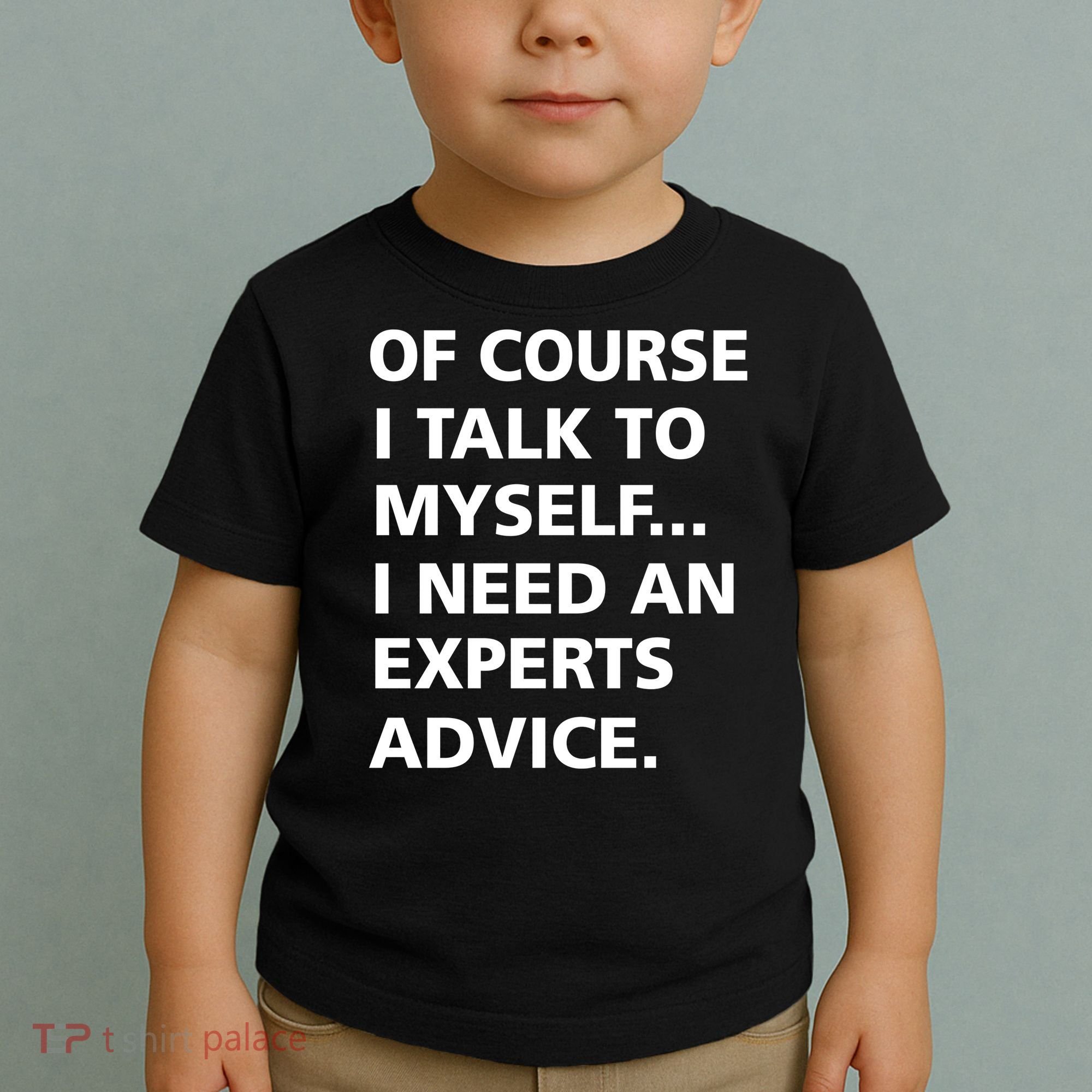Of Course I Talk To Myself… I need an Experts Advice Toddler T-Shirt
