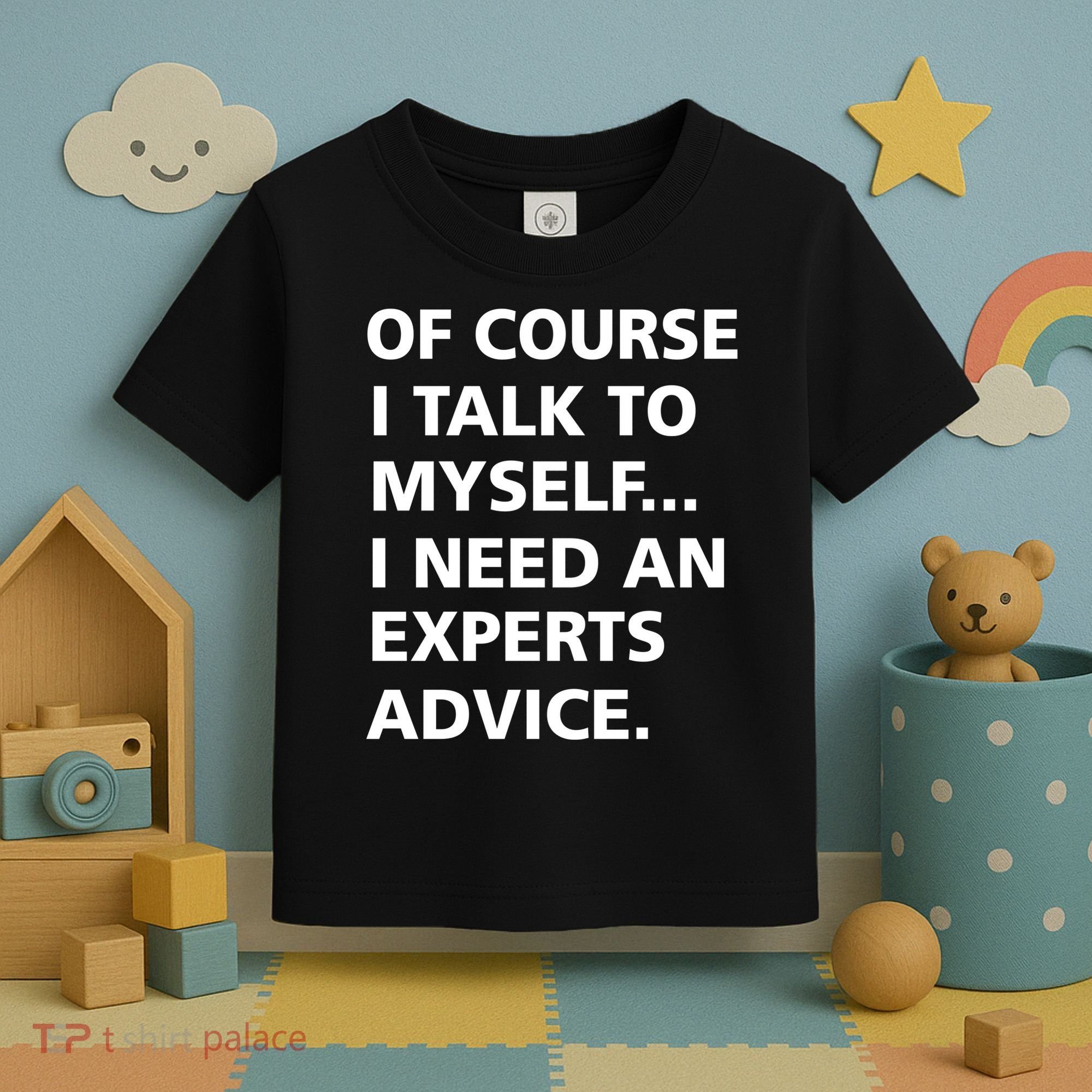 Of Course I Talk To Myself… I need an Experts Advice Toddler T-Shirt