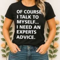 Of Course I Talk To Myself… I need an Experts Advice Women's T-Shirt thumb 2