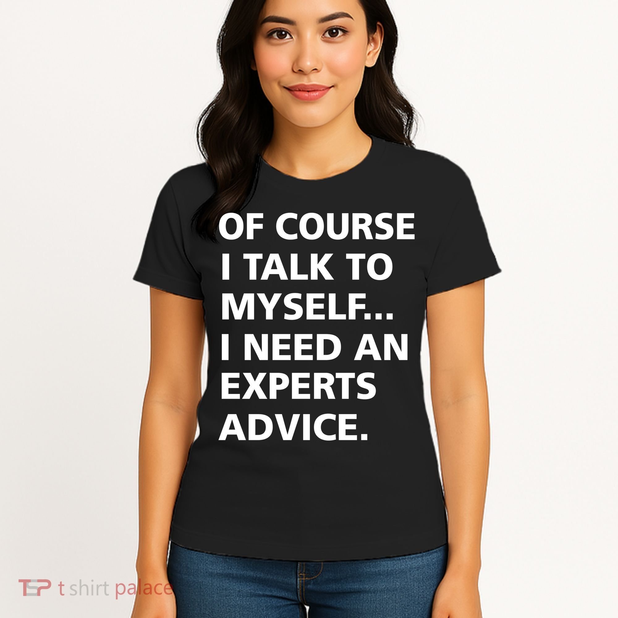Of Course I Talk To Myself… I need an Experts Advice Women's T-Shirt