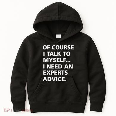Of Course I Talk To Myself… I need an Experts Advice Kids Hoodie