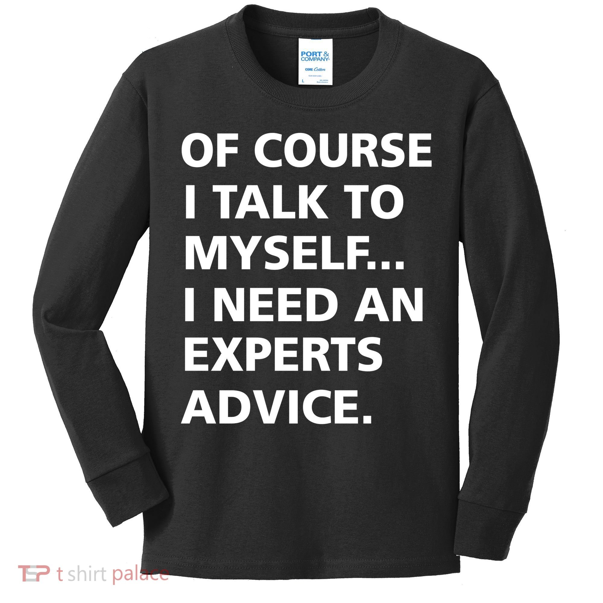 Of Course I Talk To Myself… I need an Experts Advice Kids Long Sleeve Shirt
