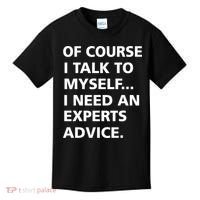 Of Course I Talk To Myself… I need an Experts Advice Kids T-Shirt thumb 0