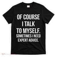 Of Course I Talk To Myself Sarcastic T-Shirt thumb 0