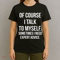 Of Course I Talk To Myself Sarcastic T-Shirt thumb 4