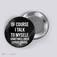 Of Course I Talk To Myself Sarcastic Button thumb 0