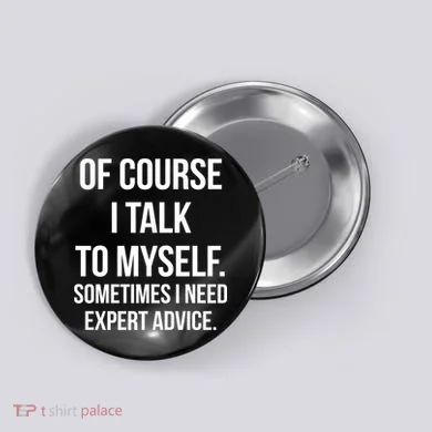 Of Course I Talk To Myself Sarcastic Button