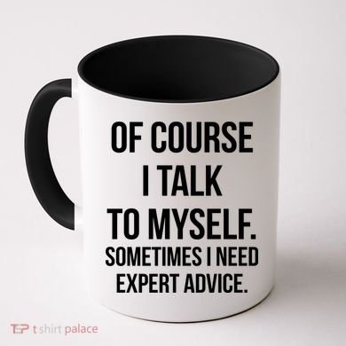 Of Course I Talk To Myself Sarcastic Coffee Mug