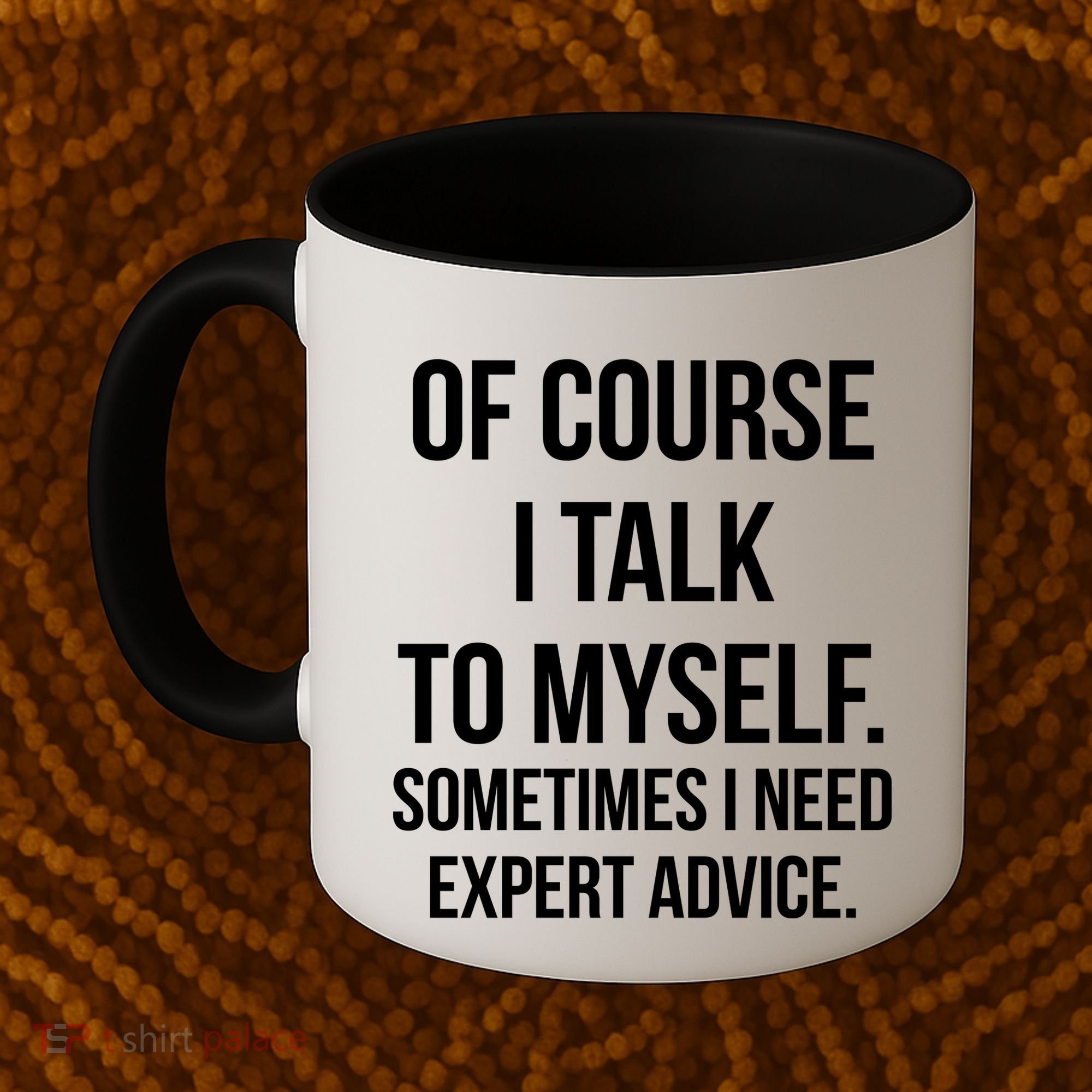 Of Course I Talk To Myself Sarcastic Coffee Mug