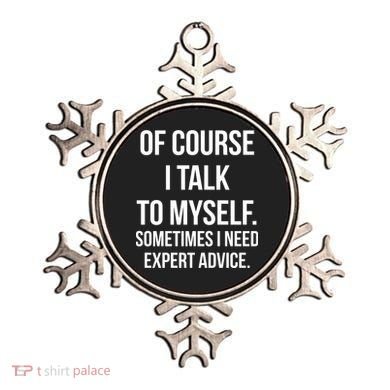 Of Course I Talk To Myself Sarcastic Ornament