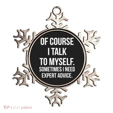 Of Course I Talk To Myself Sarcastic Ornament