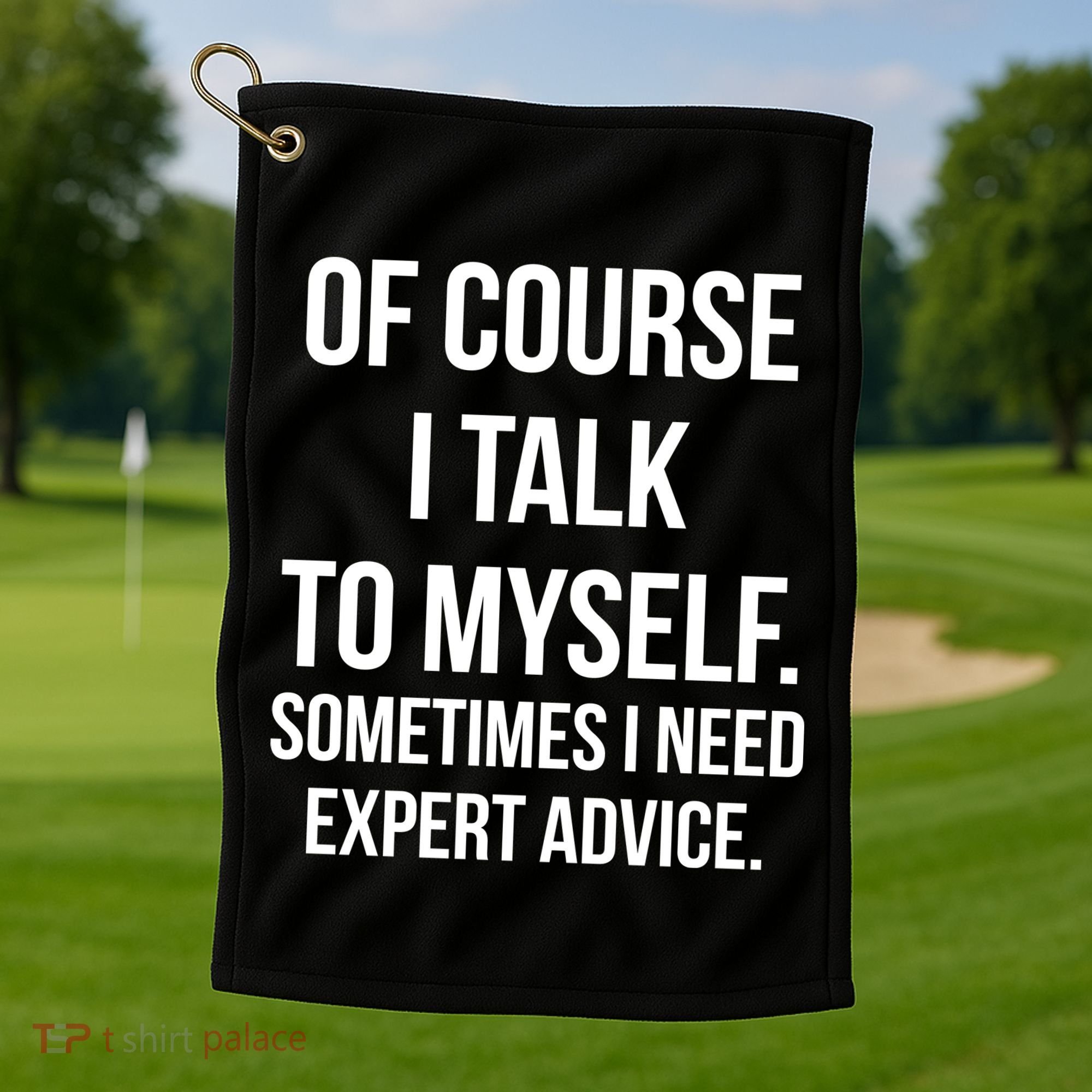 Of Course I Talk To Myself Sarcastic Golf Towel