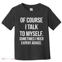 Of Course I Talk To Myself Sarcastic Toddler T-Shirt thumb 0