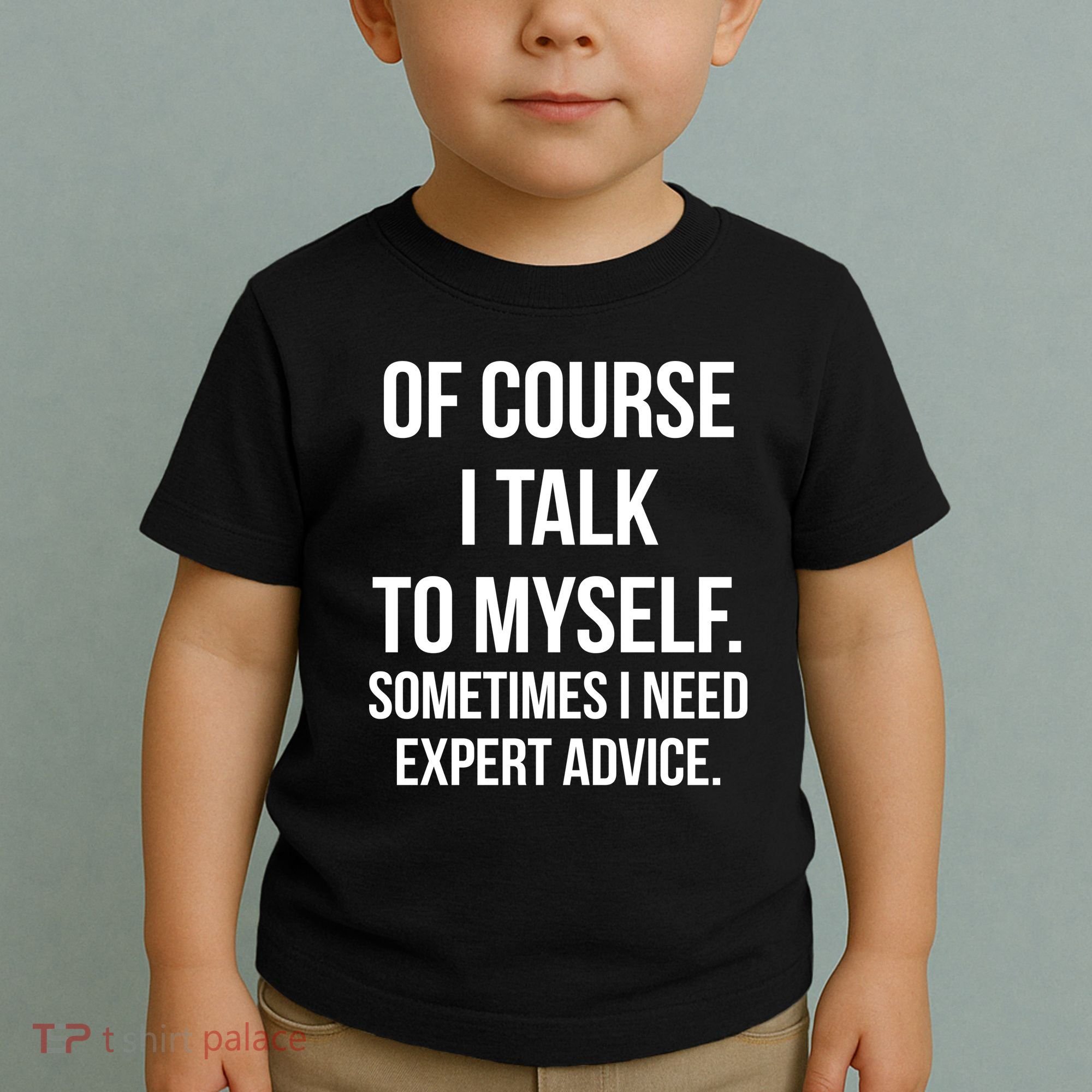Of Course I Talk To Myself Sarcastic Toddler T-Shirt