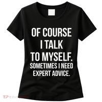 Of Course I Talk To Myself Sarcastic Women's T-Shirt thumb 0