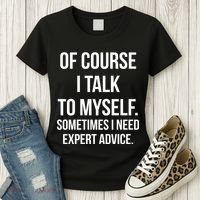 Of Course I Talk To Myself Sarcastic Women's T-Shirt thumb 3