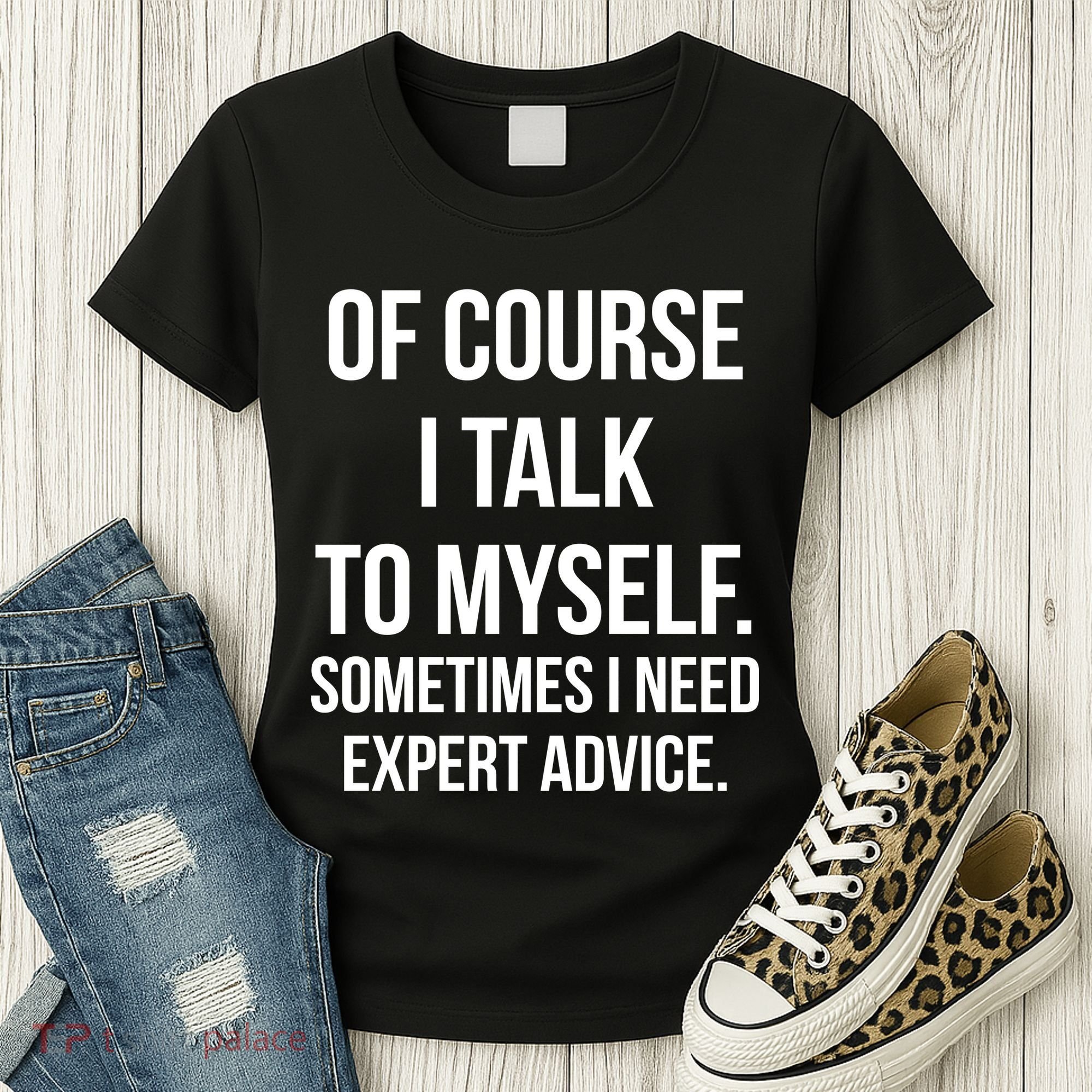 Of Course I Talk To Myself Sarcastic Women's T-Shirt