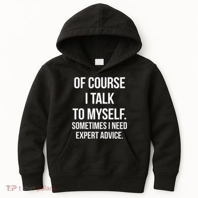 Of Course I Talk To Myself Sarcastic Kids Hoodie