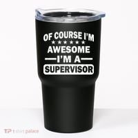 Of Course I'm Awesome I'm A Supervisor Tumbler thumb 0