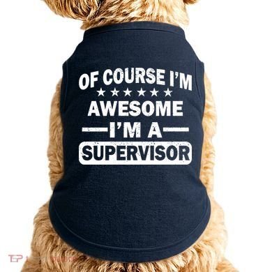Of Course I'm Awesome I'm A Supervisor Doggie Tank