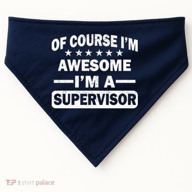 Of Course I'm Awesome I'm A Supervisor USA-Made Doggie Bandana