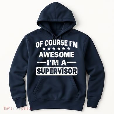 Of Course I'm Awesome I'm A Supervisor Hoodie