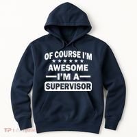Of Course I'm Awesome I'm A Supervisor Hoodie thumb 0